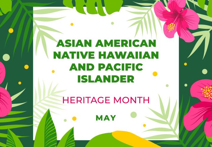 Asian American, Native Hawaiian & Pacific Islander Heritage Month graphic